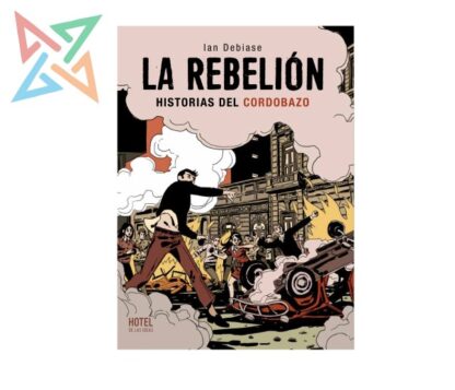LA REBELIÓN – HISTORIAS DEL CORDOBAZO