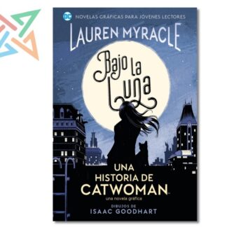 BAJO LA LUNA: UNA HISTORIA DE CATWOMAN (JÓVENES LECTORES)