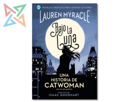 BAJO LA LUNA: UNA HISTORIA DE CATWOMAN (JÓVENES LECTORES)