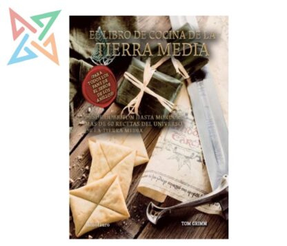 EL LIBRO DE COCINA DE LA TIERRA MEDIA: Desde Hobbiton hasta Mordor más de 60 Recetas del Universo de la Tierra Media