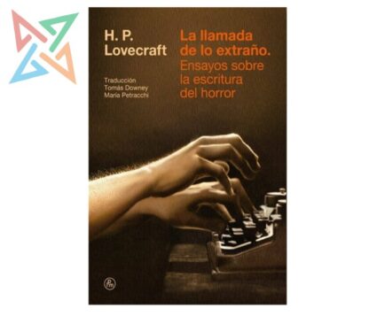 Lovecraft: La Llamada de lo Extraño. Ensayos Sobre la Escritura