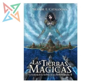 Crónicas De La Orden De Los Metaviajeros 2 - LAS TIERRAS MÁGICAS