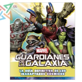 MARVEL GUARDIANES DE LA GALAXIA: LA GUÍA DEFINITIVA DE LOS INADAPTADOS CÓSMICOS (Tapa Dura)