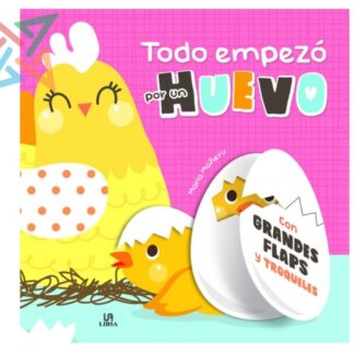 Colección TODO EMPEZÓ POR (con Grandes FLAPS y TROQUELES) M4 - Todo empezó por un HUEVO (Tapa Dura)