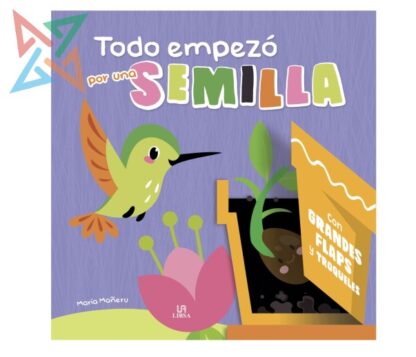 Colección TODO EMPEZÓ POR (con Grandes FLAPS y TROQUELES) M4 - Todo empezó por una SEMILLA (Tapa Dura)