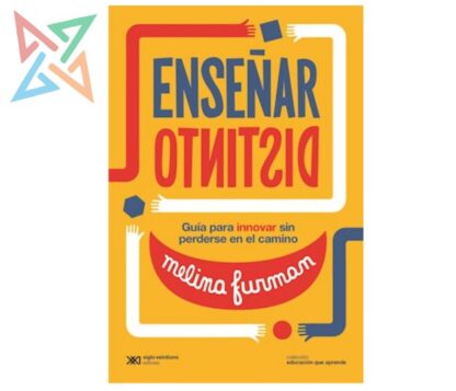 ENSEÑAR DISTINTO: Guía para INNOVAR sin perderse en el camino