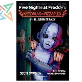 FIVE NIGHTS AT FREDDY´S - HISTORIAS DEL PIZZAPLEX 01: EL JUEGO DE LALLY