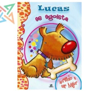 Colección APRENDO A SER MEJOR (Editorial LIBSA): LUCAS es Egoísta (Tapa Dura)