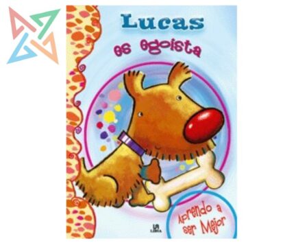 Colección APRENDO A SER MEJOR (Editorial LIBSA): LUCAS es Egoísta (Tapa Dura)