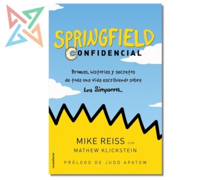 SPRINGFIELD CONFIDENCIAL: Bromas, Historias y Secretos de una Vida escribiendo para Los Simpsons