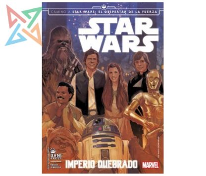 STAR WARS IMPERIO QUEBRADO (CAMINO A STAR WARS EL DESPERTAR DE LA FUERZA)