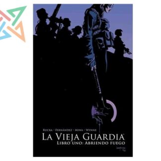 THE OLD GUARD LIBRO UNO: ABRIENDO FUEGO