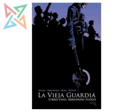 THE OLD GUARD LIBRO UNO: ABRIENDO FUEGO