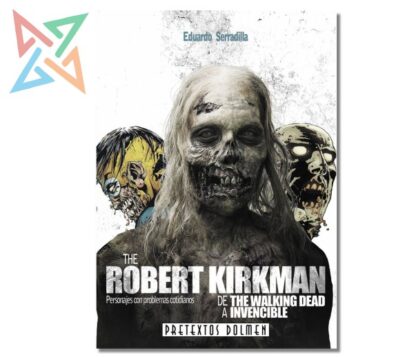 THE ROBERT KIRKMAN: DE THE WALKING DEAD A INVENCIBLE - Personajes con Problemas Cotidianos