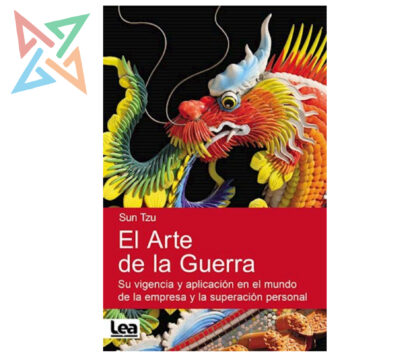 EL ARTE DE LA GUERRA: Su Vigencia y Aplicación en el Mundo de la Empresa y la Superación Personal