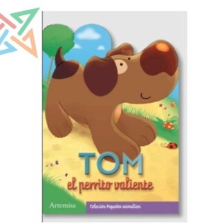 COLECCIÓN ARTEMISA Pequeños Animalitos (Troquelados): Tom el Perrito Valiente