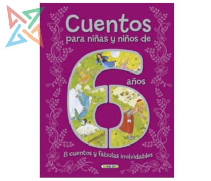 Cuentos para niñas y niños de 6 años: 8 cuentos y fábulas inolvidables (Tapa Dura)