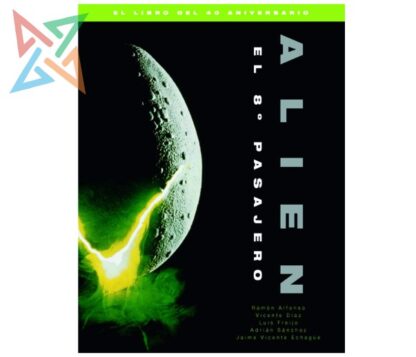 ALIEN: EL 8° PASAJERO - El libro del 40 aniversario (Tapa Dura)