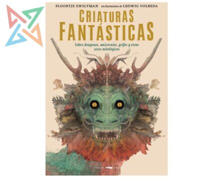 CRIATURAS FANTÁSTICAS sobre dragones, unicornios, grifos y otros seres mitológicos (Tapa Dura)