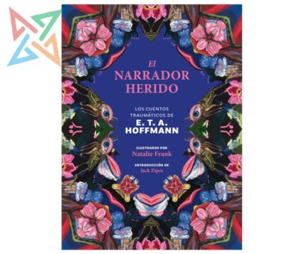 EL NARRADOR HERIDO - Los cuentos traumáticos de E.T. Hoffmann (Tapa Dura)
