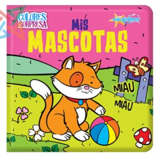 Aqualibros Colores Sorpresa: Mis Mascotas