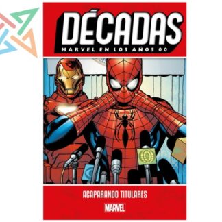 DÉCADAS - Marvel en los años 00: Acaparando Titulares (Tapa Dura)