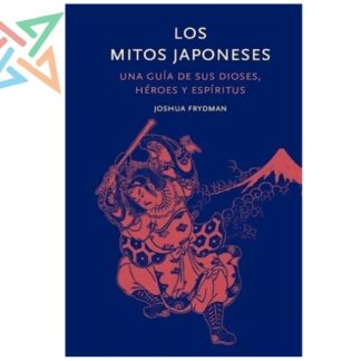 Los Mitos Japoneses - Una Guía de sus Dioses, Héroes y Espíritus (Tapa Dura)