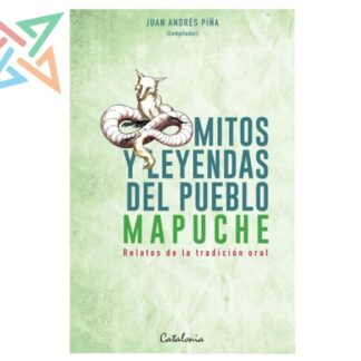 Mitos y Leyendas del Pueblo Mapuche - Relatos de la Tradición Oral