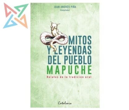 Mitos y Leyendas del Pueblo Mapuche - Relatos de la Tradición Oral
