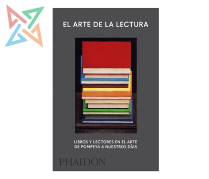 EL ARTE DE LA LECTURA. Los Libros y la Lectura en el Arte (Tapa Dura)