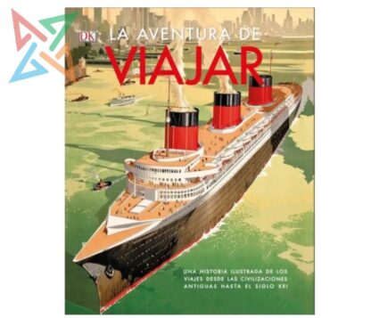 La Aventura de Viajar: Una Historia Ilustrada de los Viajes Desde las Civilizaciones Antiguas (Tapa Dura)