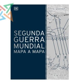 Segunda Guerra Mundial Mapa a Mapa (Tapa Dura)