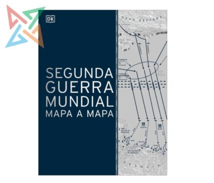 Segunda Guerra Mundial Mapa a Mapa (Tapa Dura)