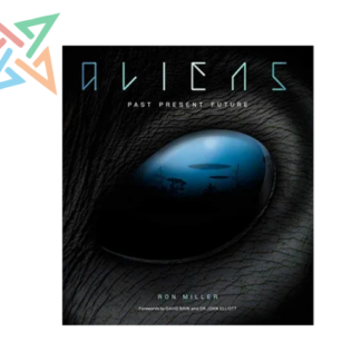 Aliens: The Complete History of Extra Terrestrials: From Ancient Times to Ridley Scott (Tapa Dura) (Inglés)