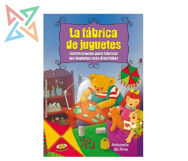 LA FÁBRICA DE JUGUETES: Instrucciones para fabricar los juguetes más divertidos