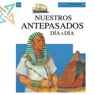 ENCICLOPEDIA EL SABER - NUESTROS ANTEPASADOS DÍA A DÍA (Tapa Dura)