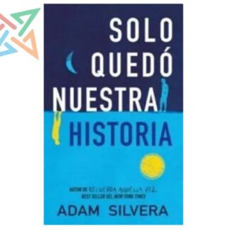 SOLO QUEDÓ NUESTRA HISTORIA